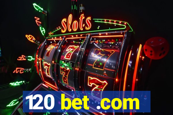 120 bet .com